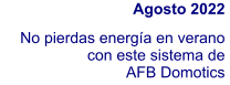 Agosto 2022  No pierdas energía en verano con este sistema de  AFB Domotics